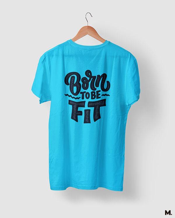 printed t shirts - Born to be fit  - MUSELOT