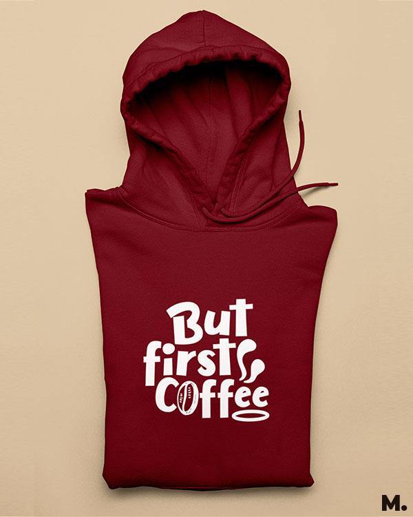Printed hoodies - But first, coffee  - MUSELOT