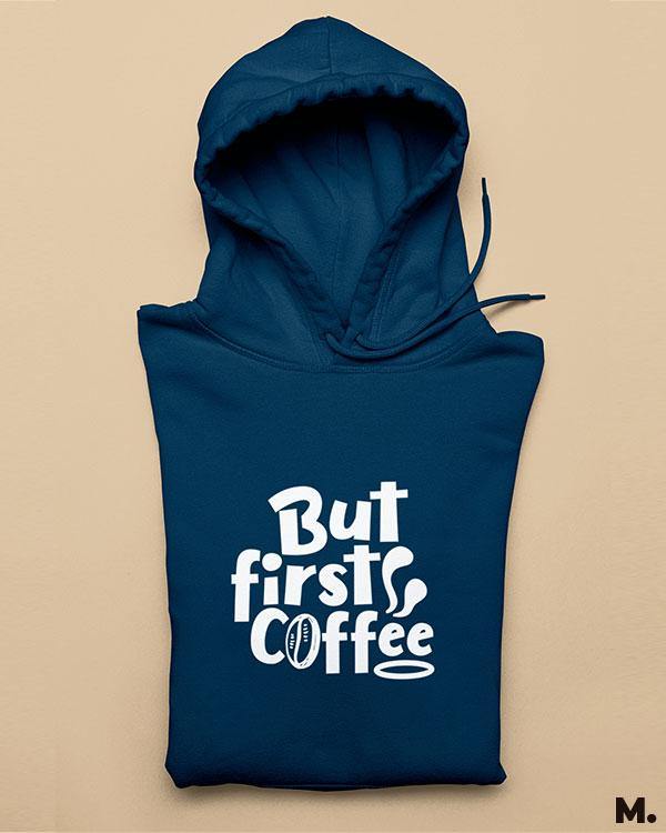 Printed hoodies - But first, coffee  - MUSELOT
