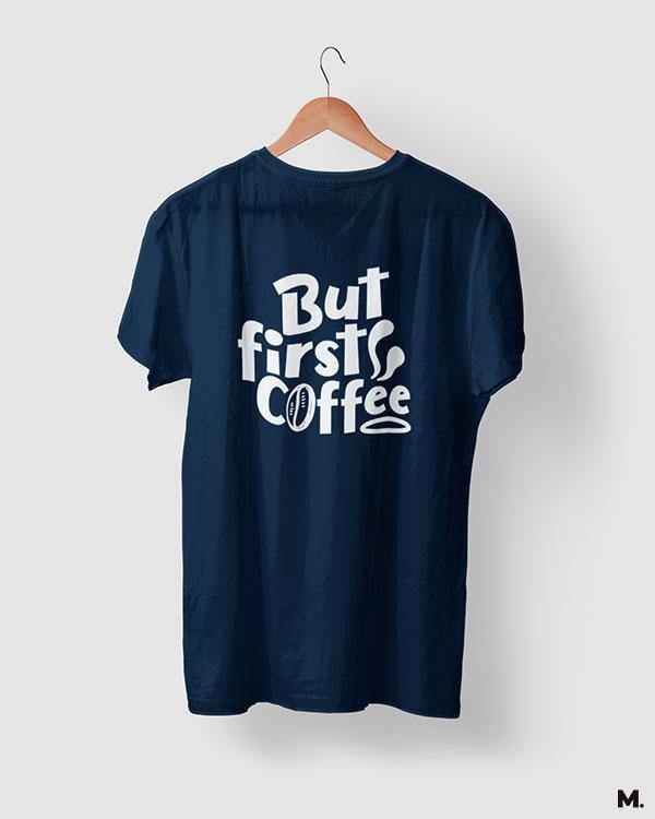printed t shirts - But first, coffee  - MUSELOT