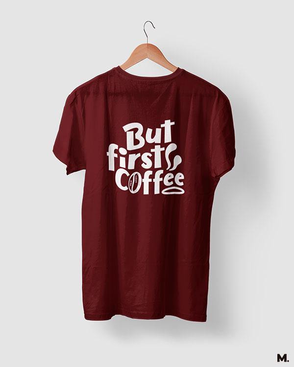printed t shirts - But first, coffee  - MUSELOT