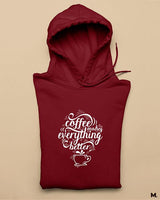 Coffee makes everything better printed hoodies