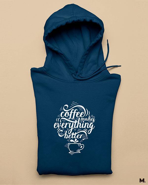 Printed hoodies - Coffee makes everything better  - MUSELOT