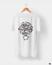 printed t shirts - Coffee makes everything better  - MUSELOT