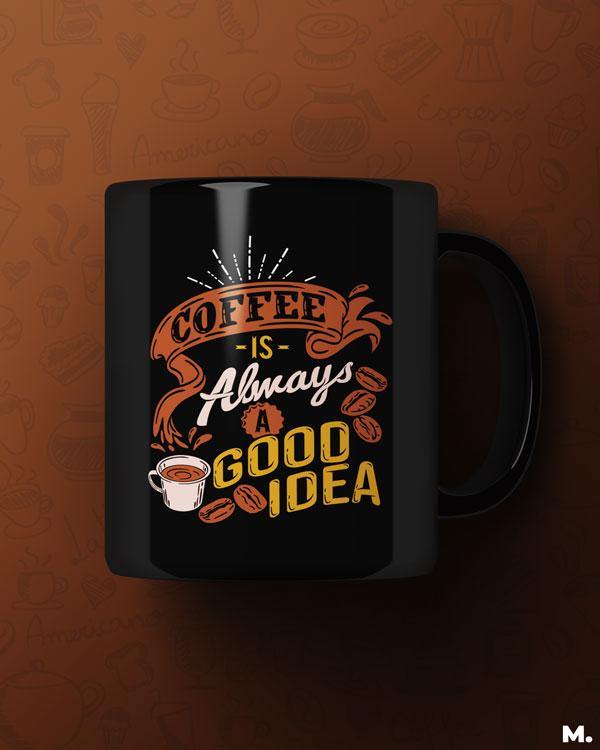 Printed mugs - Coffee is always a good idea  - MUSELOT