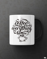 Coffee makes everything better printed mugs