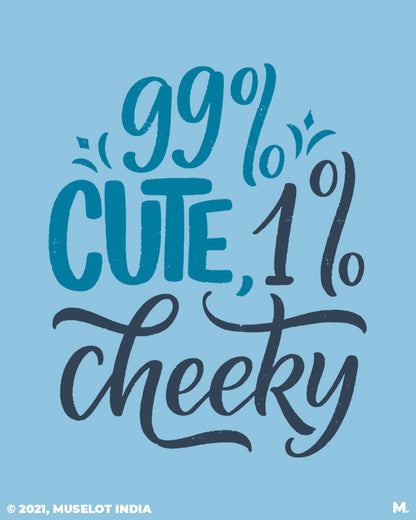 Funny quotes - 99% cute, 1% cheeky - MUSELOT