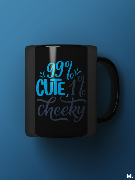 Funny printed black coffee mugs online - 99% cute, 1% cheeky - MUSELOT