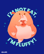 I am not fat, I am fluffy printed design illustration at Muselot