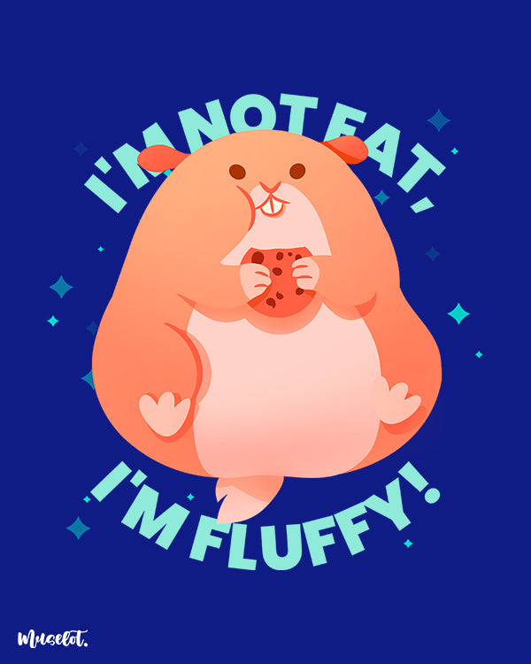 I am not fat, I am fluffy printed design illustration at Muselot