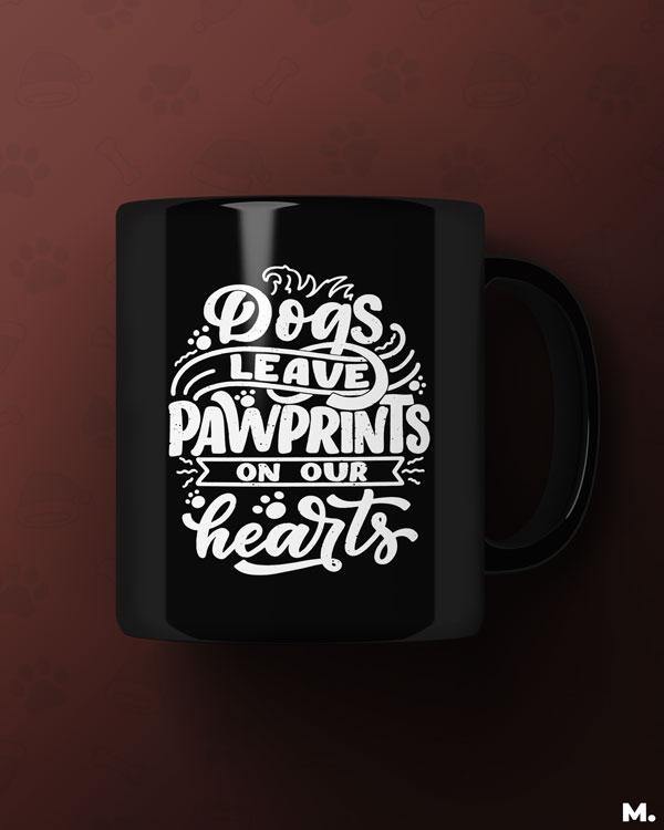 Black printed mugs online for dog lovers or dog pet owners - Dogs leave pawprints on our heart  - MUSELOT