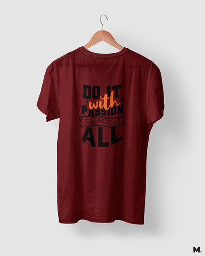 Do it with passion or not at all printed maroon t shirts for motivation seekers - Muselot