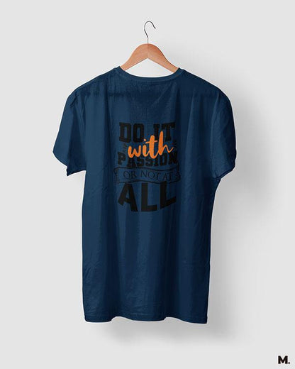 Do it with passion or not at all printed navy blue t shirts for motivation seekers - Muselot