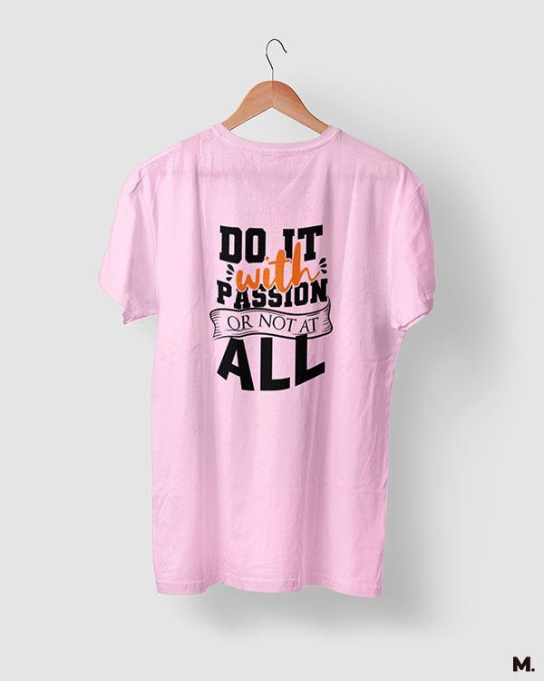 Do it with passion or not at all printed light pink t shirts for motivation seekers - Muselot