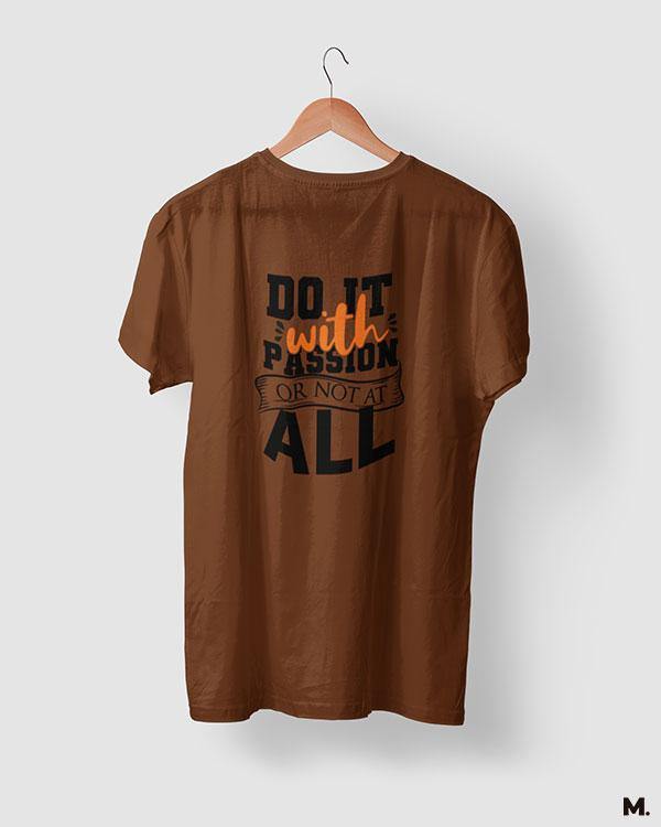 Do it with passion or not at all printed coffee brown t shirts for motivation seekers - Muselot