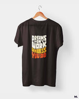Dreams work when you do printed t shirts