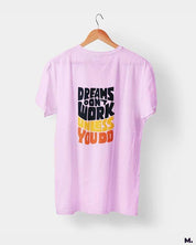 printed t shirts - Dreams work when you do  - MUSELOT