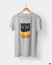 printed t shirts - Dreams work when you do  - MUSELOT