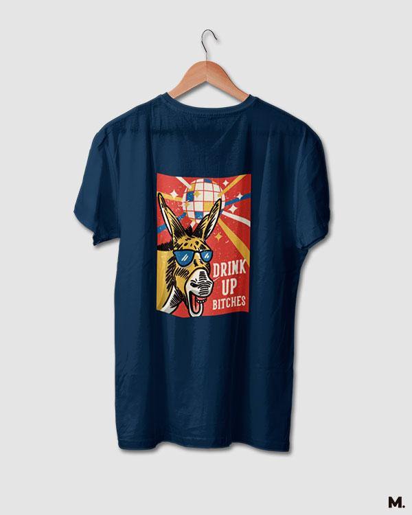 printed t shirts - Drink up bitches  - MUSELOT