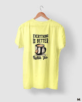 Everything is better with tea printed t shirt