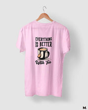 printed t shirts - Everything is better with tea  - MUSELOT