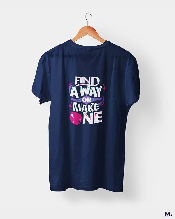 Printed t shirts for motivation, Find a way or make one
