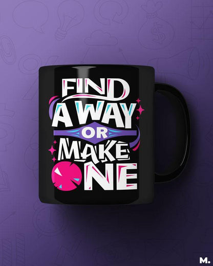 Black printed mugs online for motivation - Find a way or make one  - MUSELOT