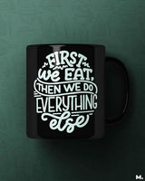 First we eat then we do everything else printed mugs