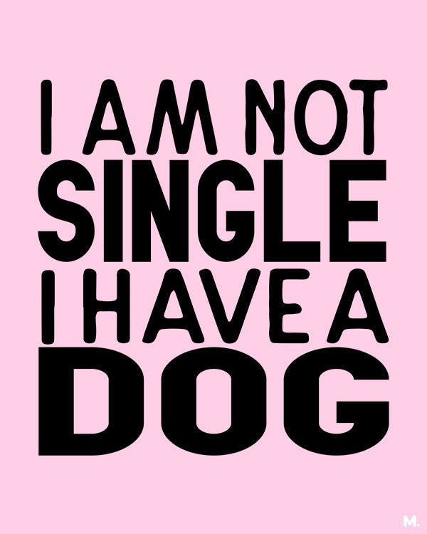 printed t shirts - Not single, I have a dog - MUSELOT