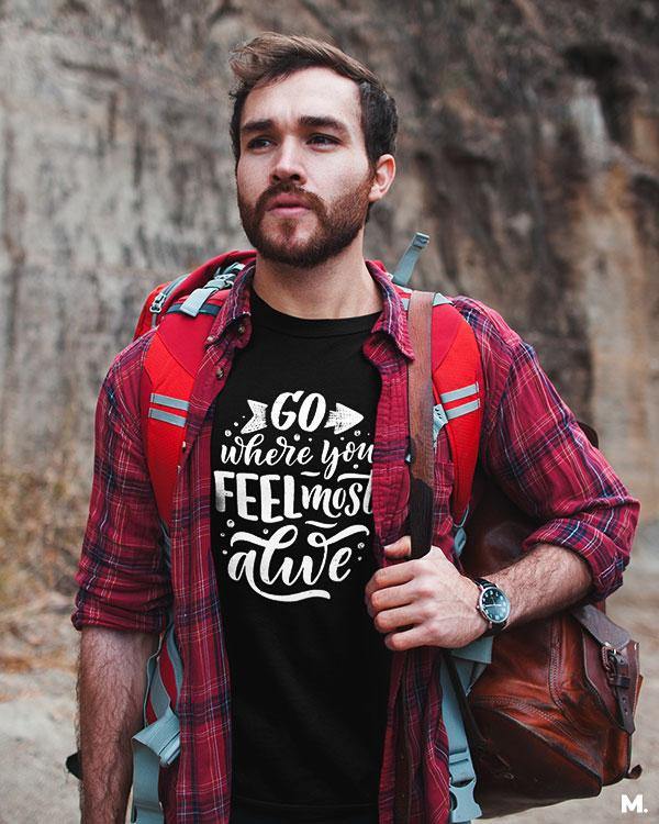 printed t shirts - Go where you feel alive  - MUSELOT