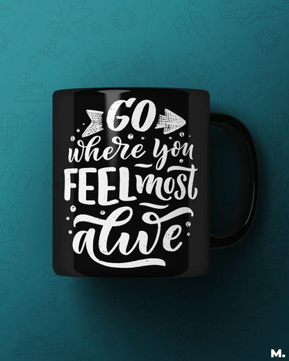 Printed mugs - Go where you feel alive  - MUSELOT