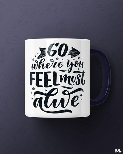 Printed mugs - Go where you feel alive  - MUSELOT