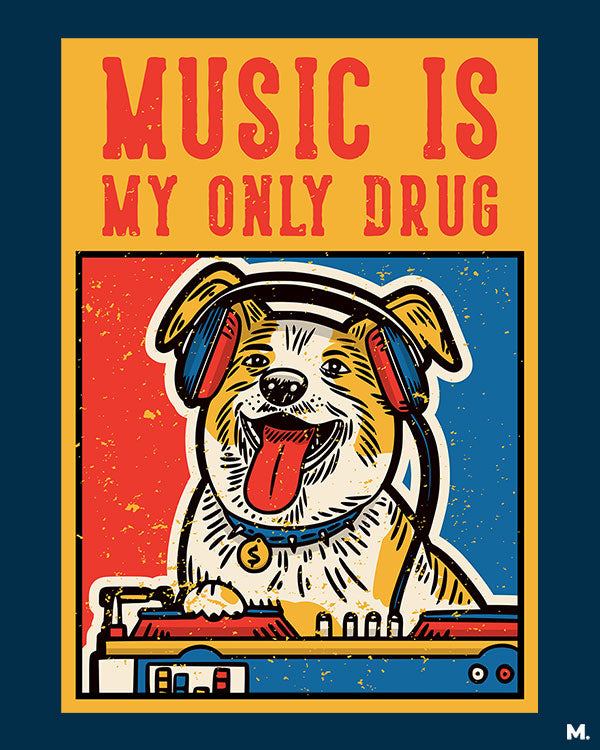 printed t shirts - Music is my only drug - MUSELOT