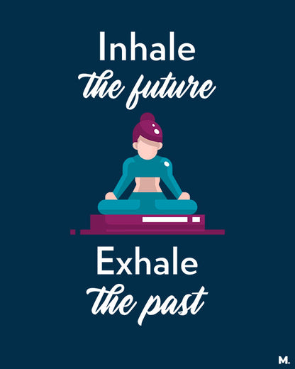 printed t shirts - Inhale future, exhale past - MUSELOT