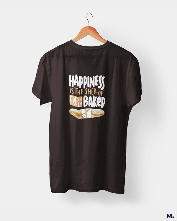 Coffee brown t shirt printed with Happiness is smell of freshly baked bread for baking lovers.