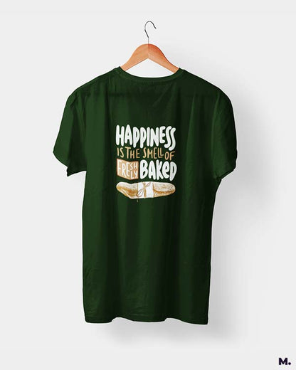 Olive green t shirt printed with Happiness is smell of freshly baked bread for baking lovers.