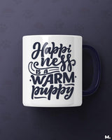 Happiness is a warm puppy printed mugs