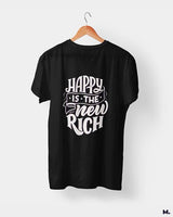 Happy is the new rich printed t shirts