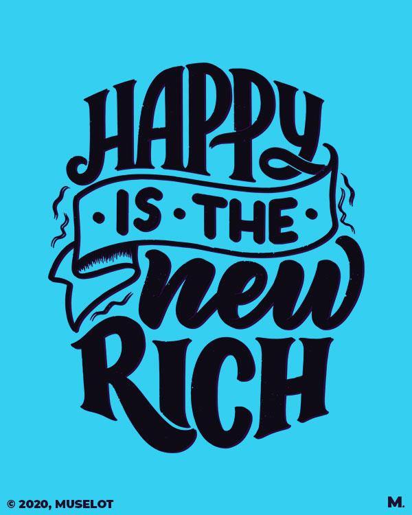 printed t shirts - Happy is the new rich  - MUSELOT