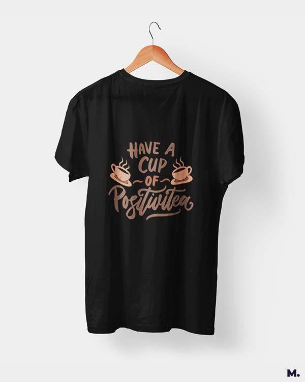 printed t shirts - Have a cup of positivitea  - MUSELOT