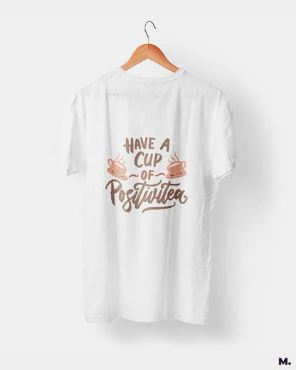 printed t shirts - Have a cup of positivitea  - MUSELOT