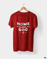 Home is where my dog is printed t shirts