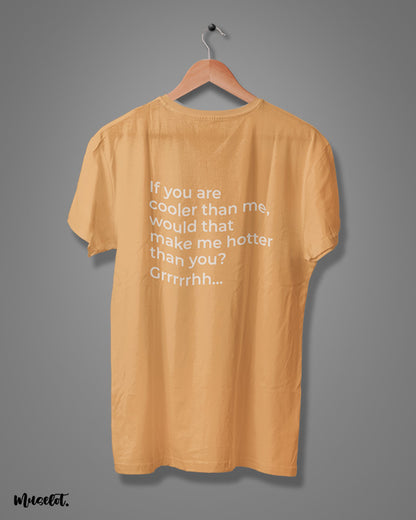 If you are cooler than me, would that make me hotter than you? funny printed t shirts at Muselot