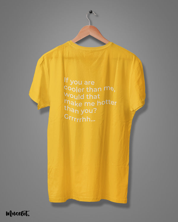 If you are cooler than me, would that make me hotter than you? funny printed t shirts at Muselot