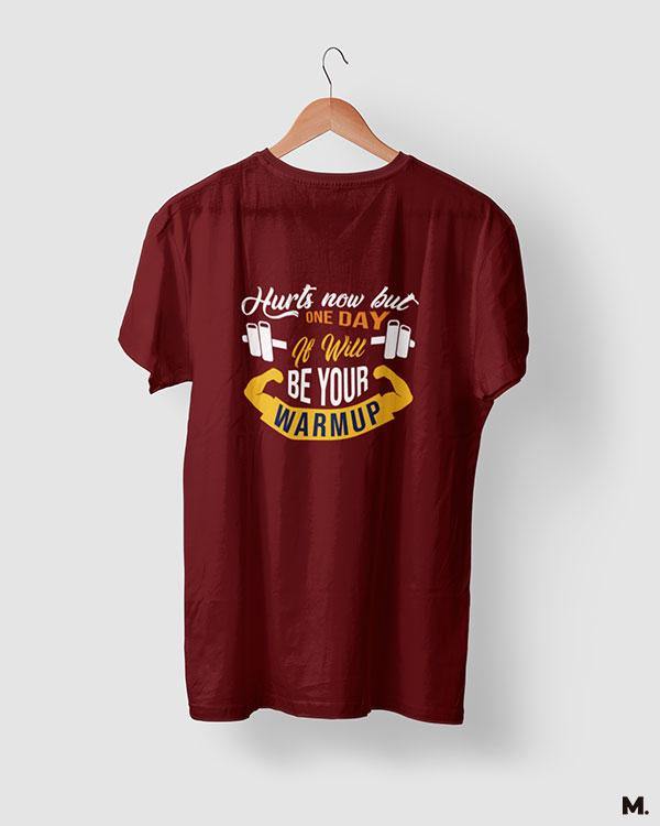 Maroon printed t shirts for fitness motivation - One day it'll be warm up  - MUSELOT