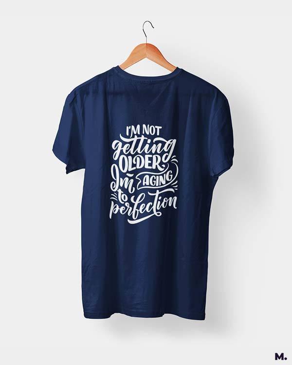 printed t shirts - I am aging to perfection  - MUSELOT