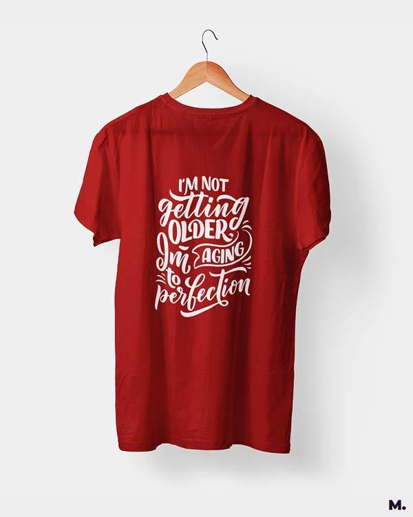 printed t shirts - I am aging to perfection  - MUSELOT