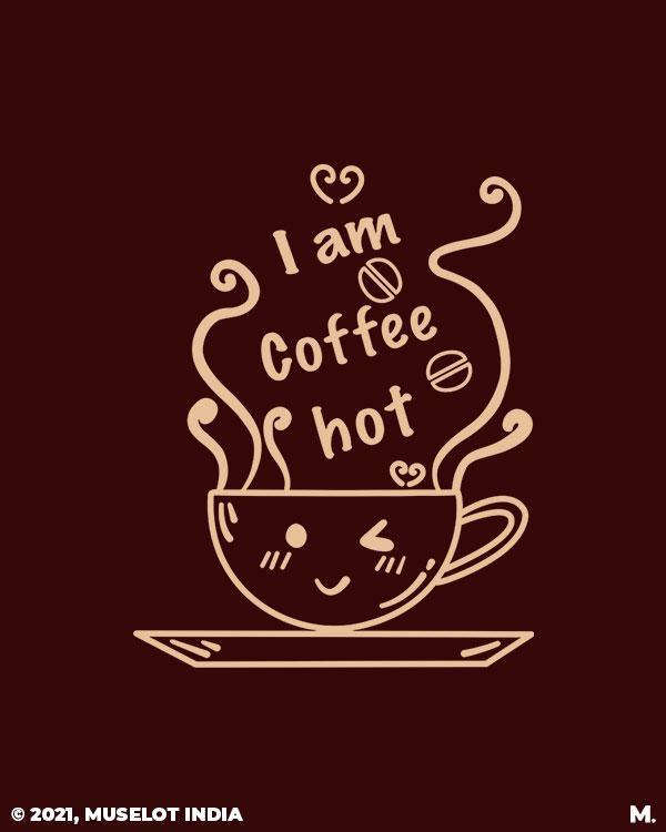 printed t shirts - I am coffee hot!  - MUSELOT