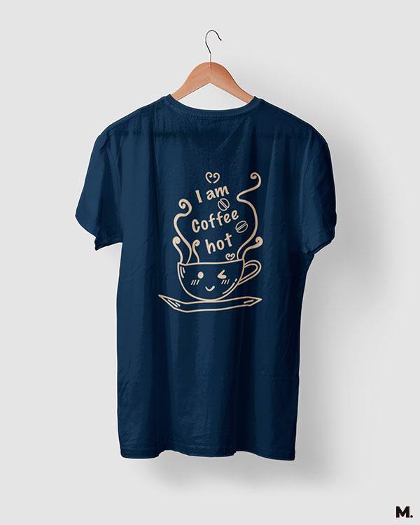 printed t shirts - I am coffee hot!  - MUSELOT