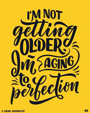 printed t shirts - I am aging to perfection  - MUSELOT